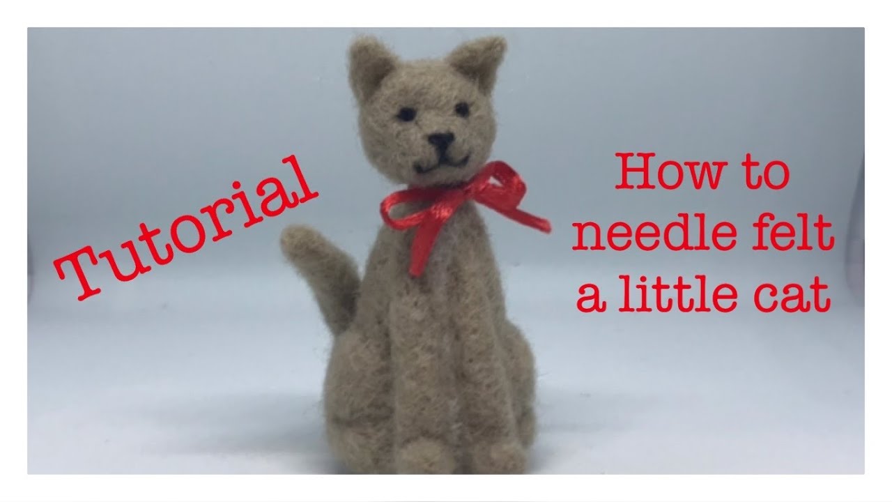 How to needle felt a little cat - tutorial