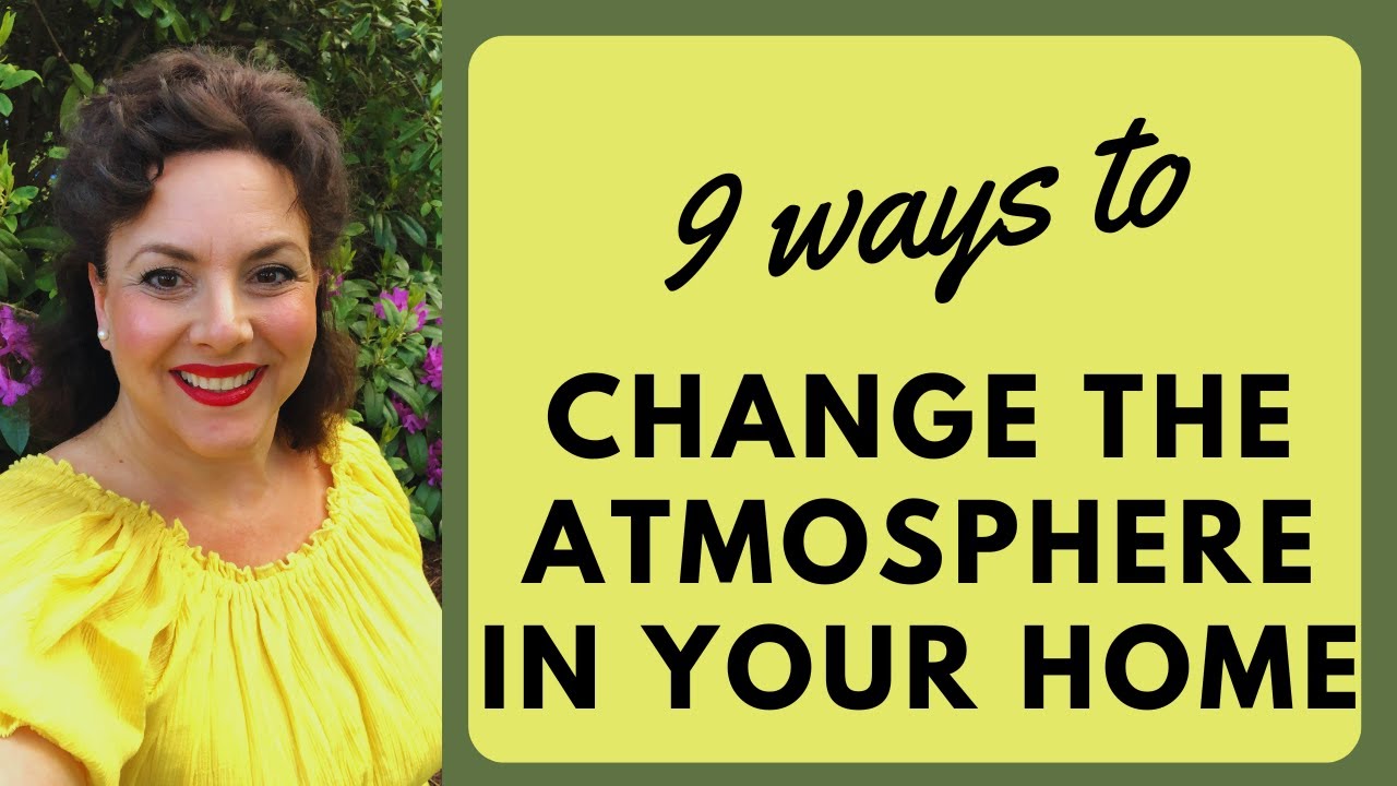 9 EASY CHANGES TO CREATE A GREAT HOME ATMOSPHERE