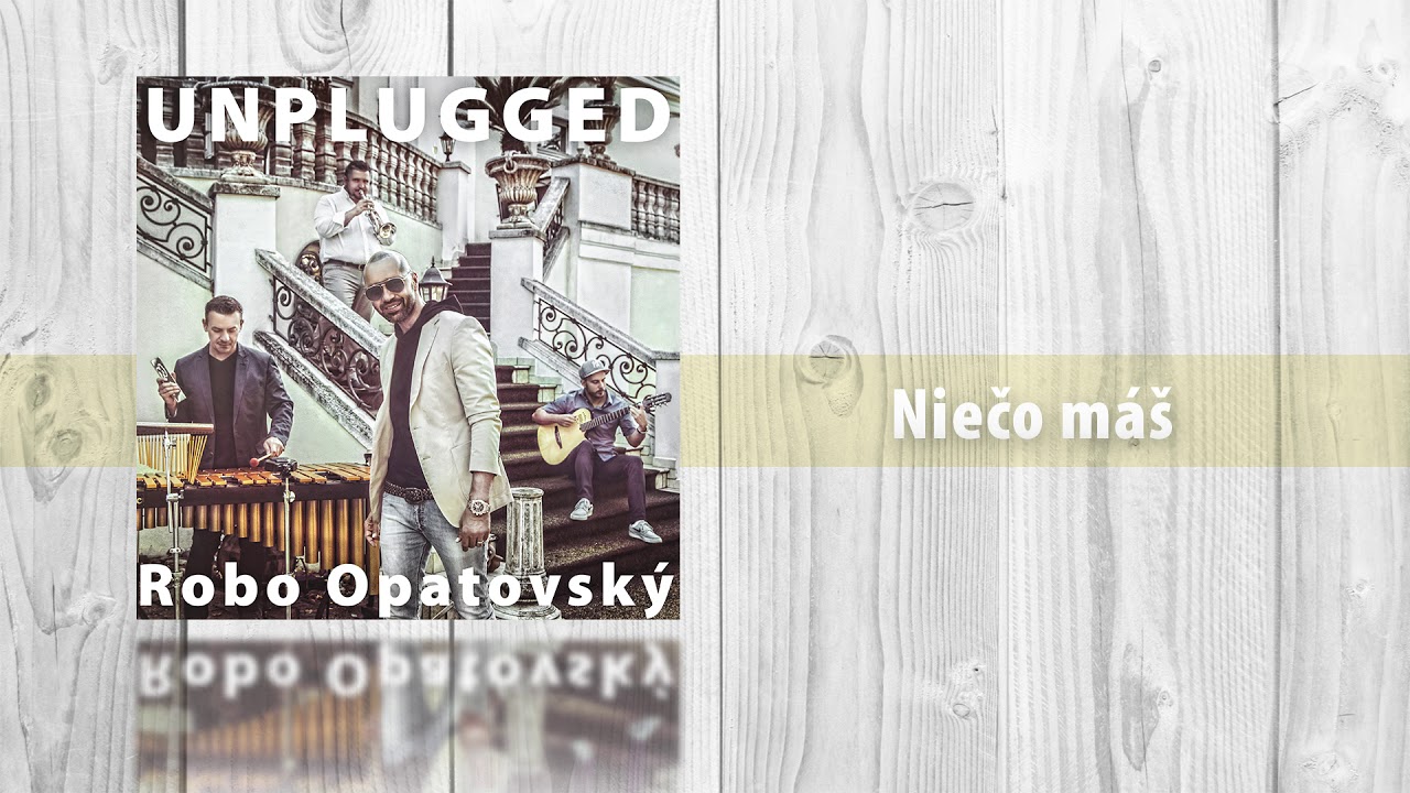 Robo Opatovsk&yacute; Unplugged - Niečo m&aacute;&scaron; (Official audio)