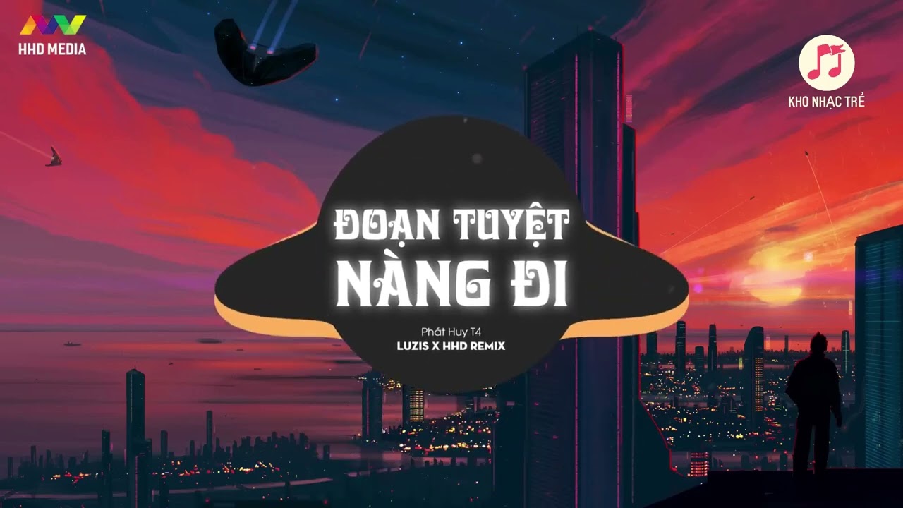 ĐOẠN TUYỆT N&Agrave;NG ĐI - PH&Aacute;T HUY T4 ( LUZIS REMIX ) | 1 HOUR VERSION OFFICIAL