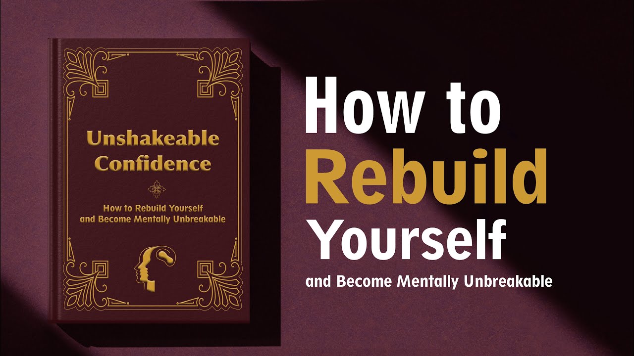 How to Rebuild Yourself & Become Mentally Unbreakable (Full Audiobook)