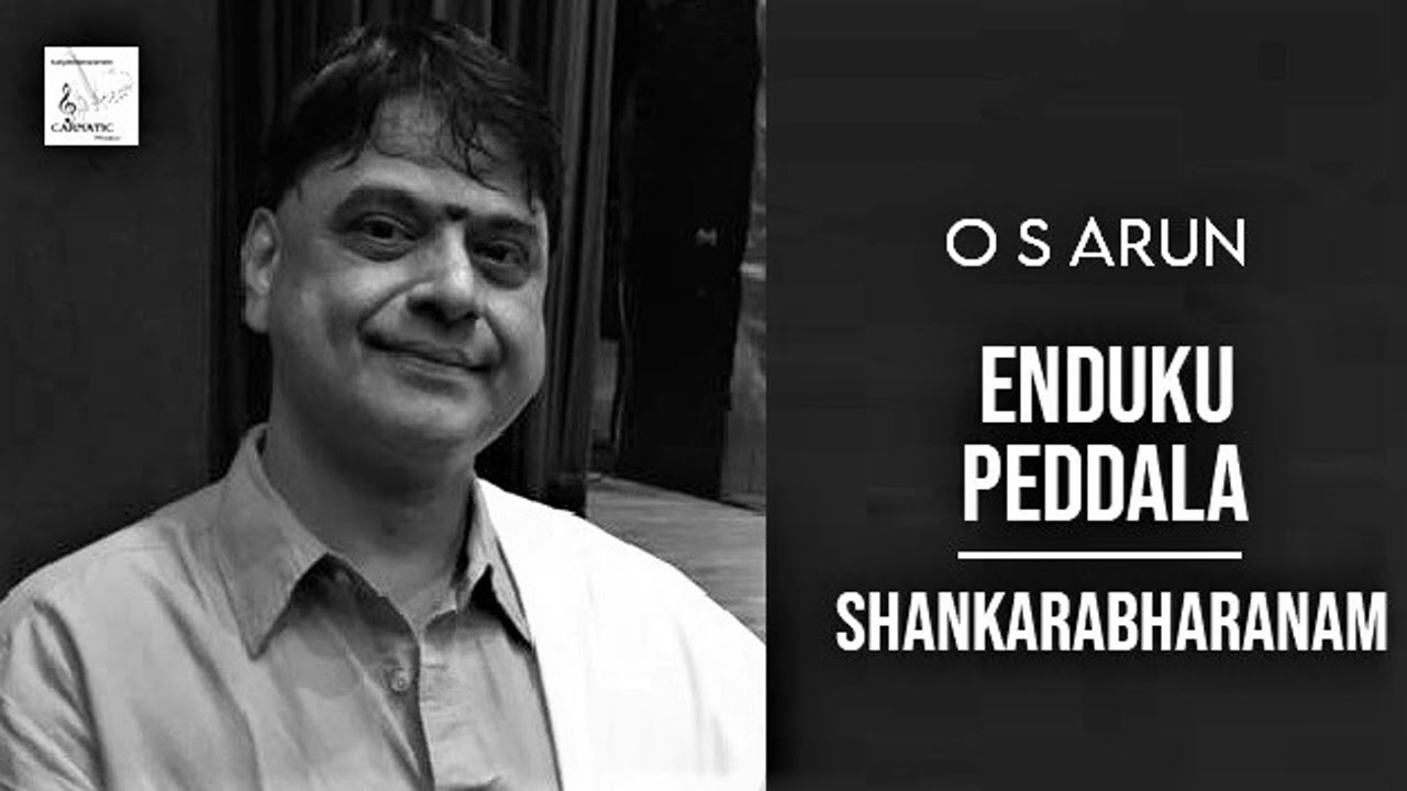 Enduku peddala / Shankarabaranam / Adi / Thyagaraja / O S Arun