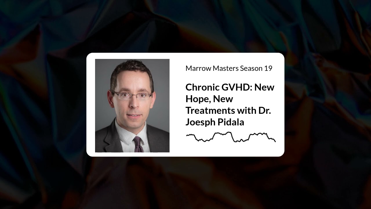 Chronic GVHD: New Hope, New Treatments with Dr. Joesph Pidala