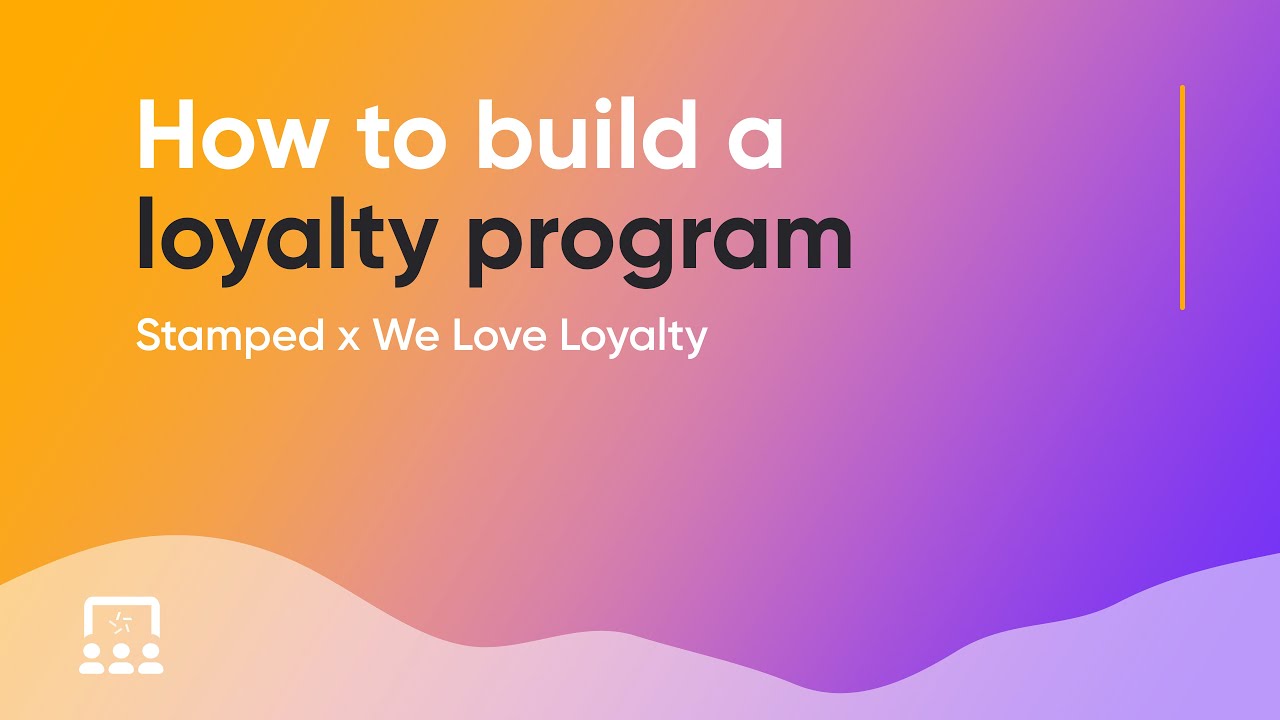 Stamped & We Love Loyalty | How to Build a Loyalty Program [Webinar]