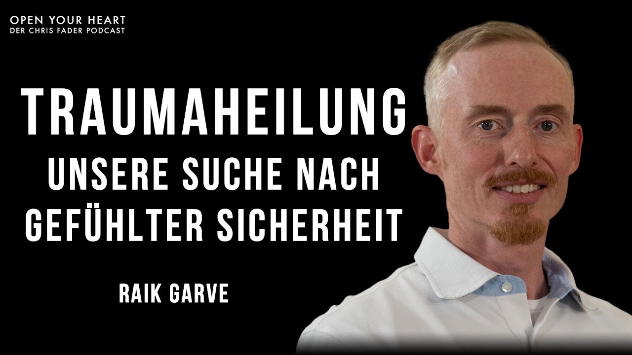 Raik Garve im Open Your Heart Podcast I Traumaheilung - Unsere Suche nach gef&uuml;hlter Sicherheit