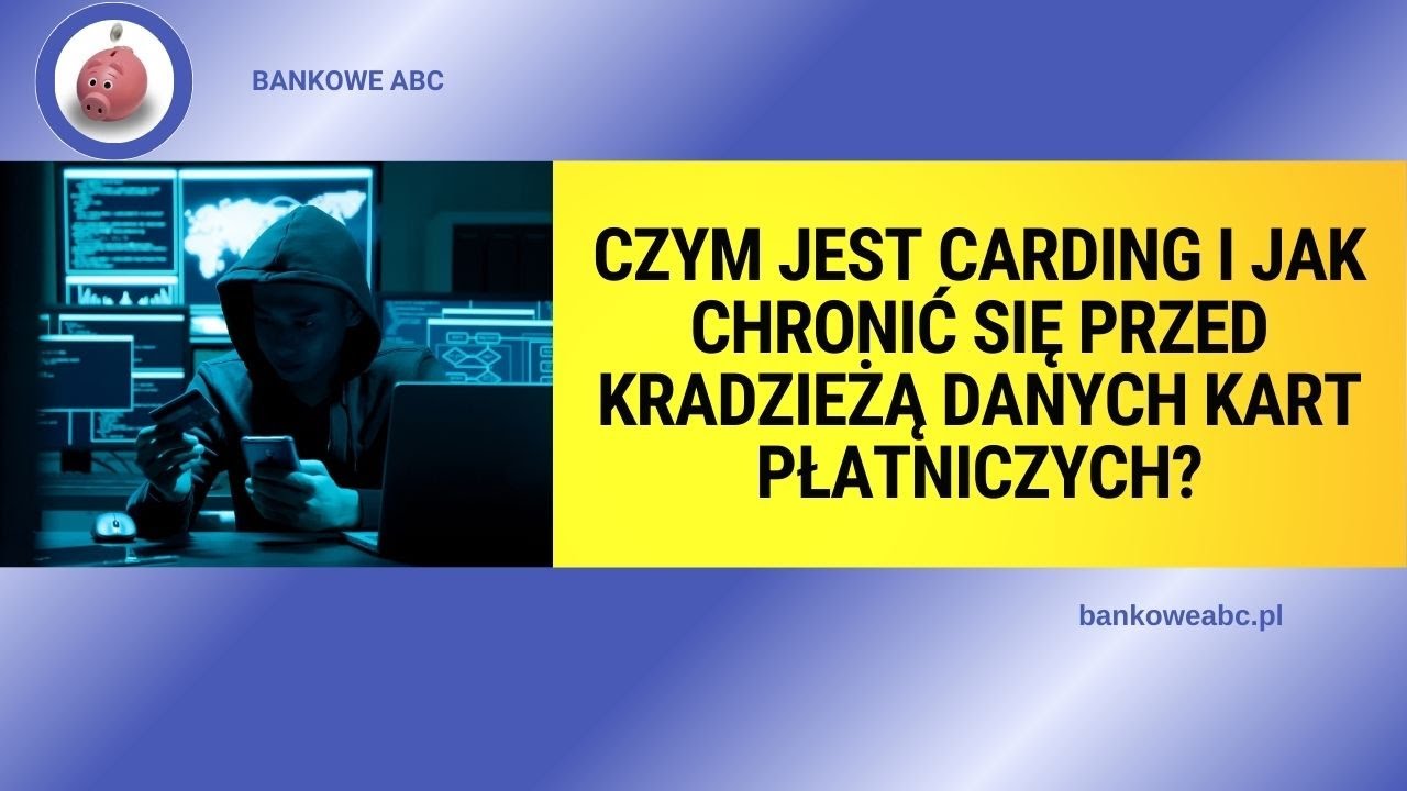 Czym jest carding i jak chronić się przed kradzieżą danych kart płatniczych?