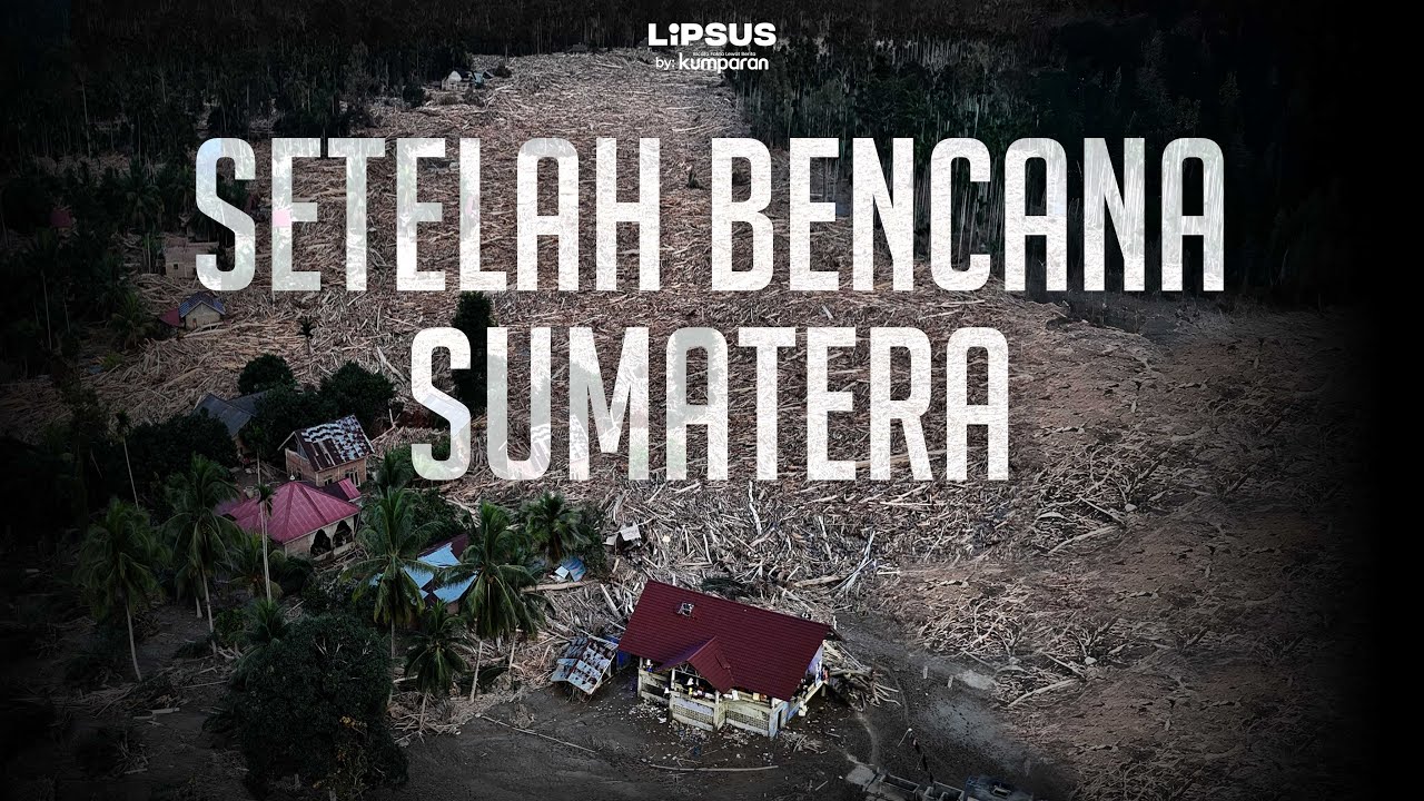 Jejak Tak Terlihat di Balik Air Bah: Mengungkap Banjir Besar Sumatera 2025  | LIPSUS