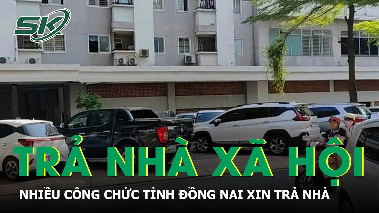 Nhiều công chức của tỉnh Đồng Nai xin trả nhà ở xã hội sau khi kiểm tra | SKĐS