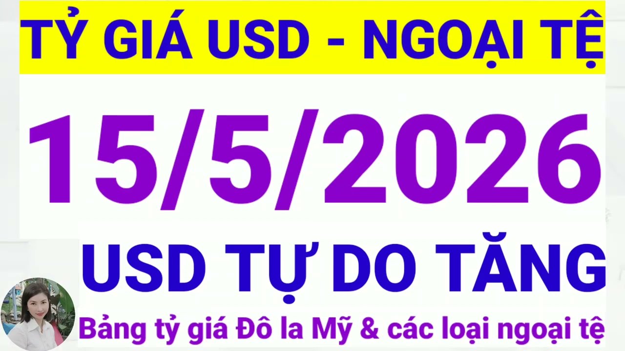 Tỷ gi&aacute; USD - Ngoại tệ h&ocirc;m nay ng&agrave;y 15 th&aacute;ng 5 năm 2026 || Tỷ gi&aacute; Đ&ocirc; la Mỹ h&ocirc;m nay ng&agrave;y 15/5/2026