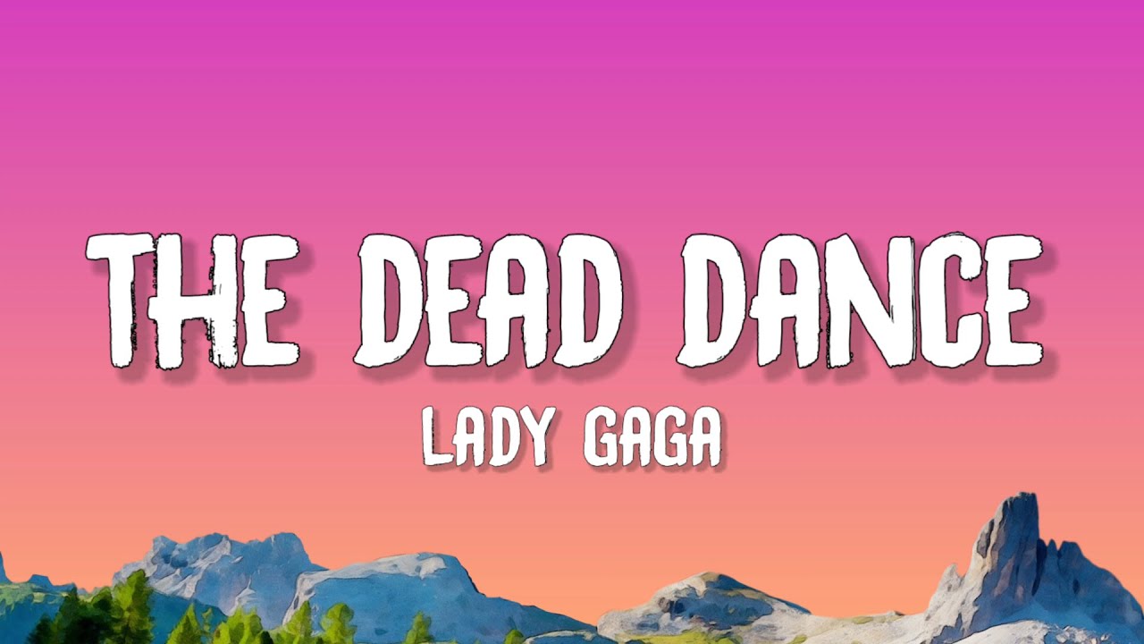Lady Gaga - The Dead Dance (Lyrics)