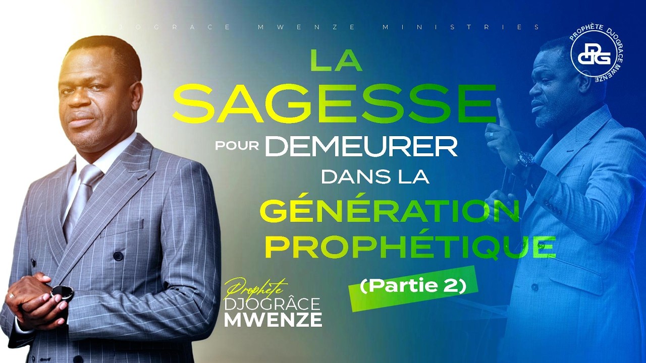 LA SAGESSE POUR DEMEURER DANS LA G&Eacute;N&Eacute;RATION PROPH&Eacute;TIQUE (2) - Proph&egrave;te Djogr&acirc;ce MWENZE