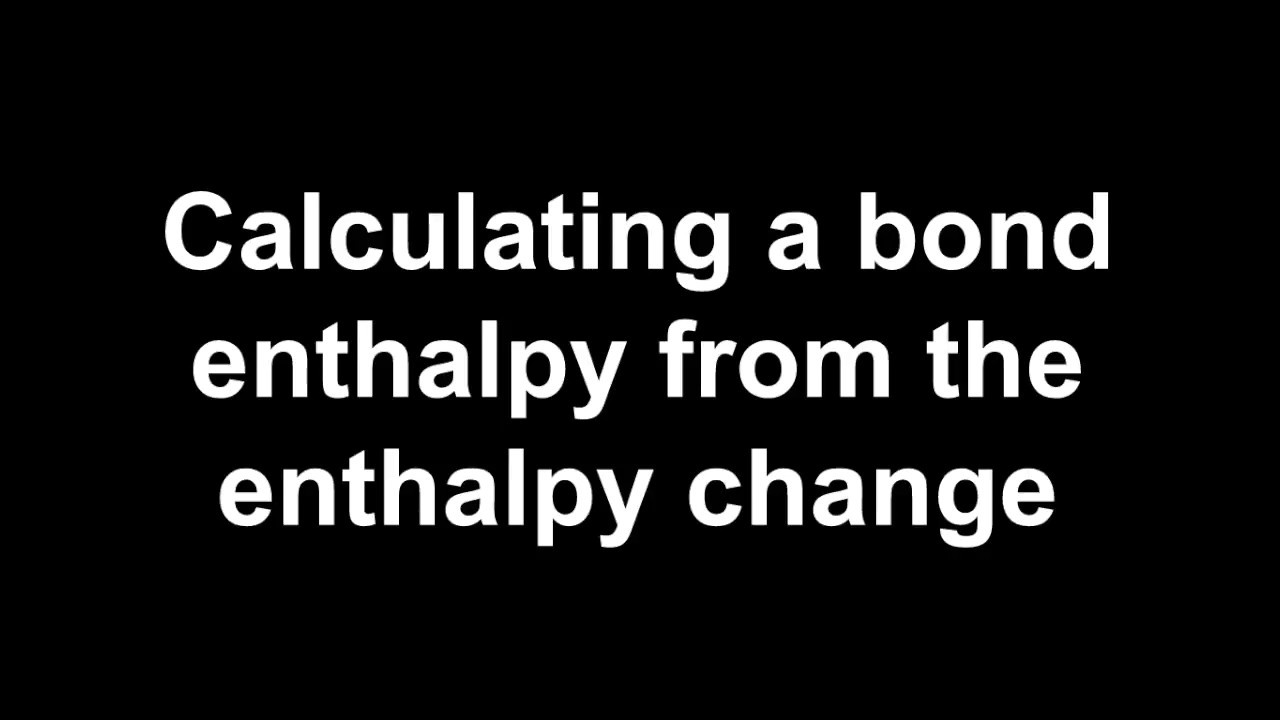 Calculating a bond enthalpy from the enthalpy change