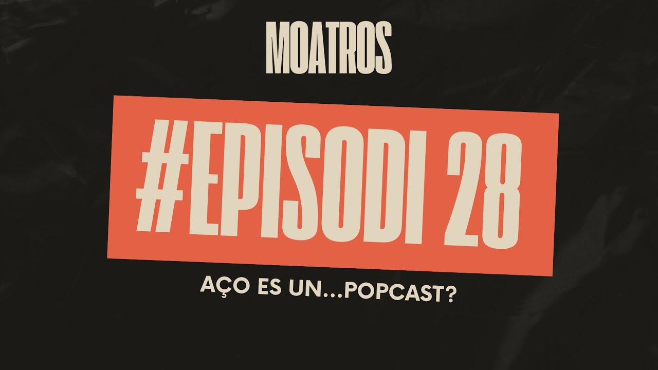 Moatros, el podcast de l'Espai | Episodi 28 (Aço es un...Popcast?)