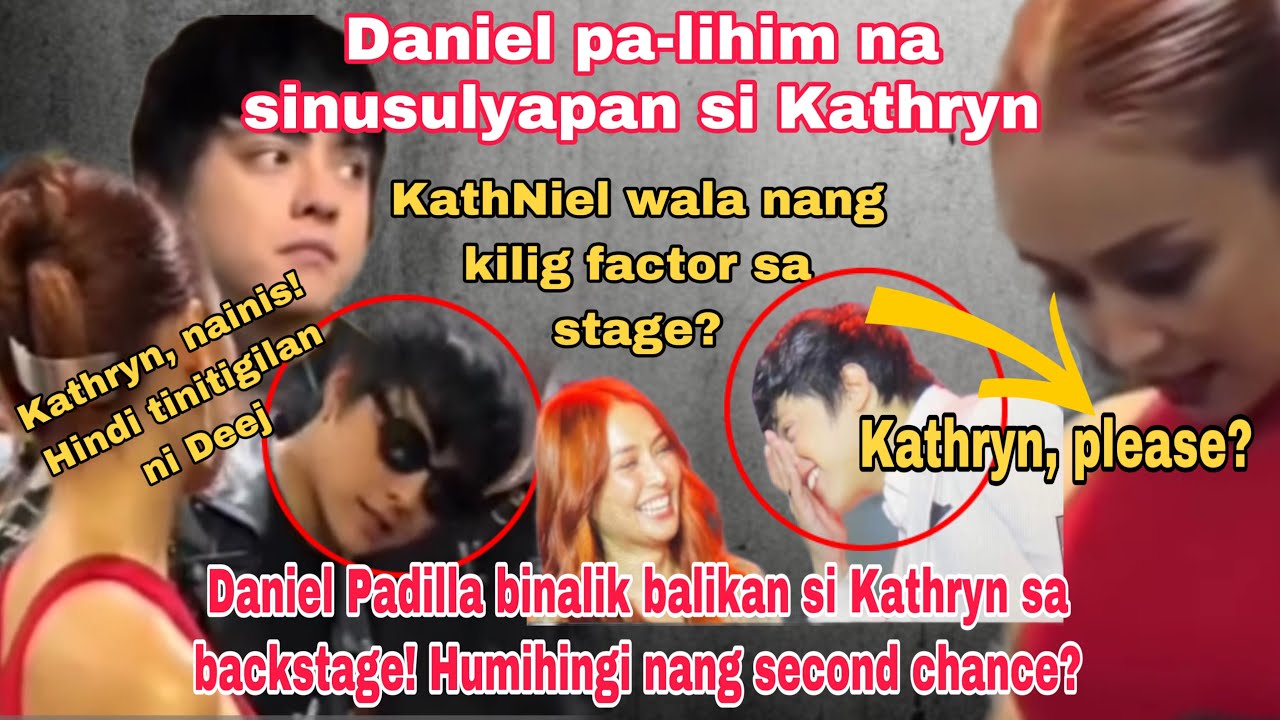 DANIEL HUMIHINGI NANG SECOND CHANCE KAY KATRHYN SA BACKSTAGE?| KATHRYN BADTRIP! DEEJ SUNOD NG SUNOD