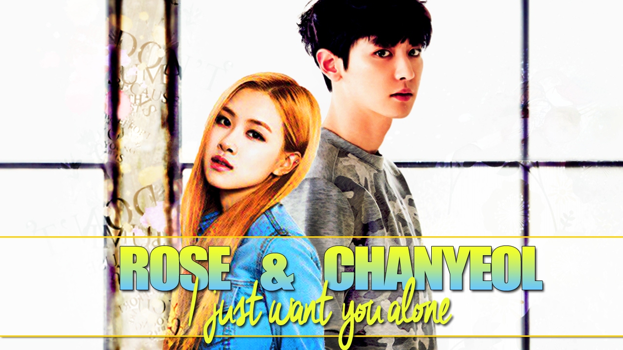 Chanyeol • Rose│i just want you alone