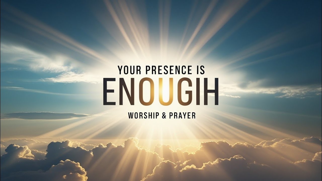 Your Presence Is Enough | Deep Worship Song for Prayer & God’s Presence