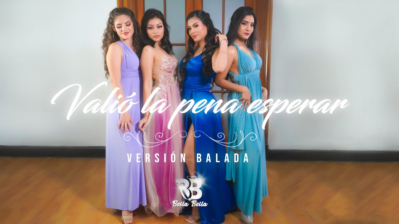 Bella Bella - Valió La Pena Esperar (Versión Balada) | Video Oficial