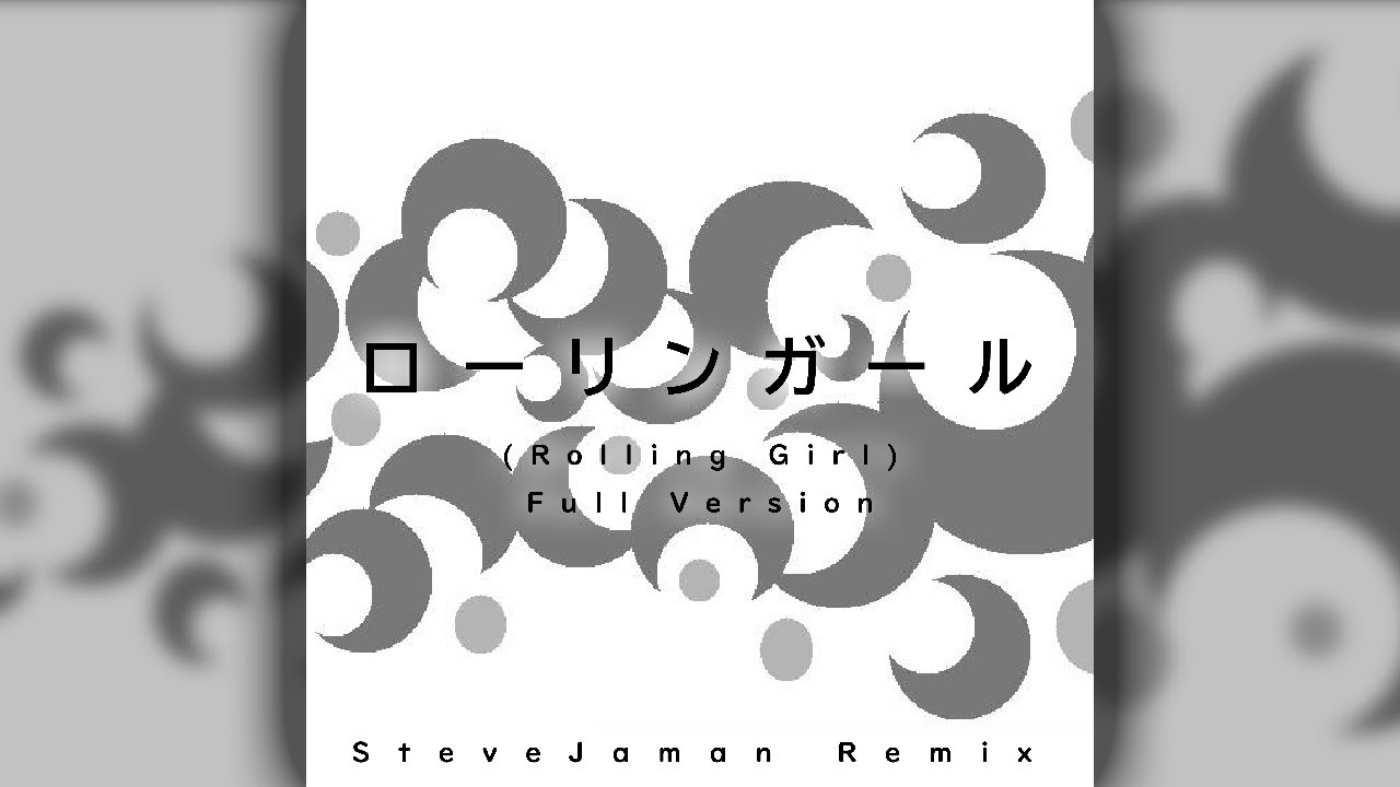 Rolling Girl feat. Kagamine Rin [SteveJaman Remix] Full Version