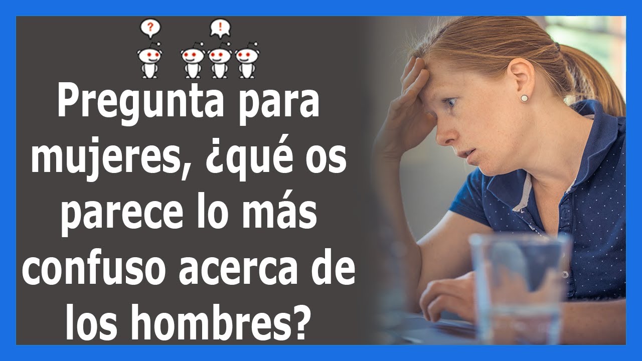 Mujeres revelan las cosas que no entienden acerca de los hombres (Reddit/AskReddit)