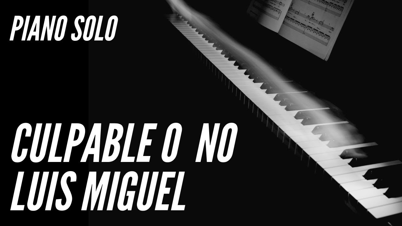 Culpable o No - Luis Miguel - Cover Piano Solo
