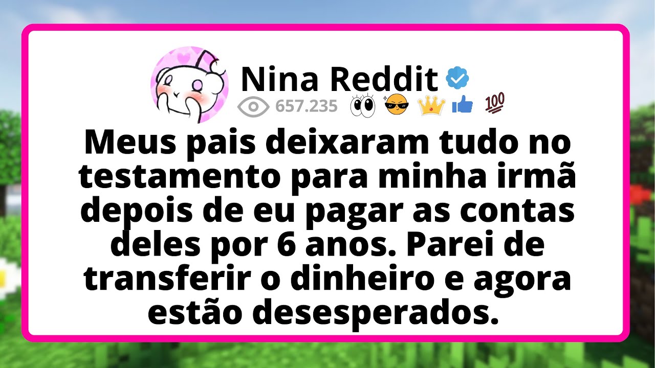 Meus PAIS deixaram tudo no testamento para MINHA irm&atilde; depois de eu pagar as CONTAS deles por 6...