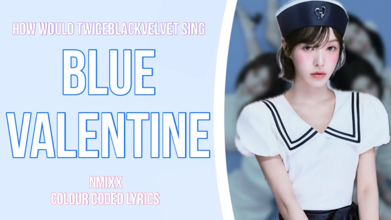 How would TwiceBlackVelvet sing Blue Valentine by Nmixx [Requested]