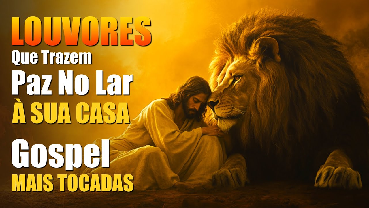 Louvores Que Trazem Paz No Lar À Sua Casa, Top Músicas Gospel As Mais Tocadas, Louvores De Adoração