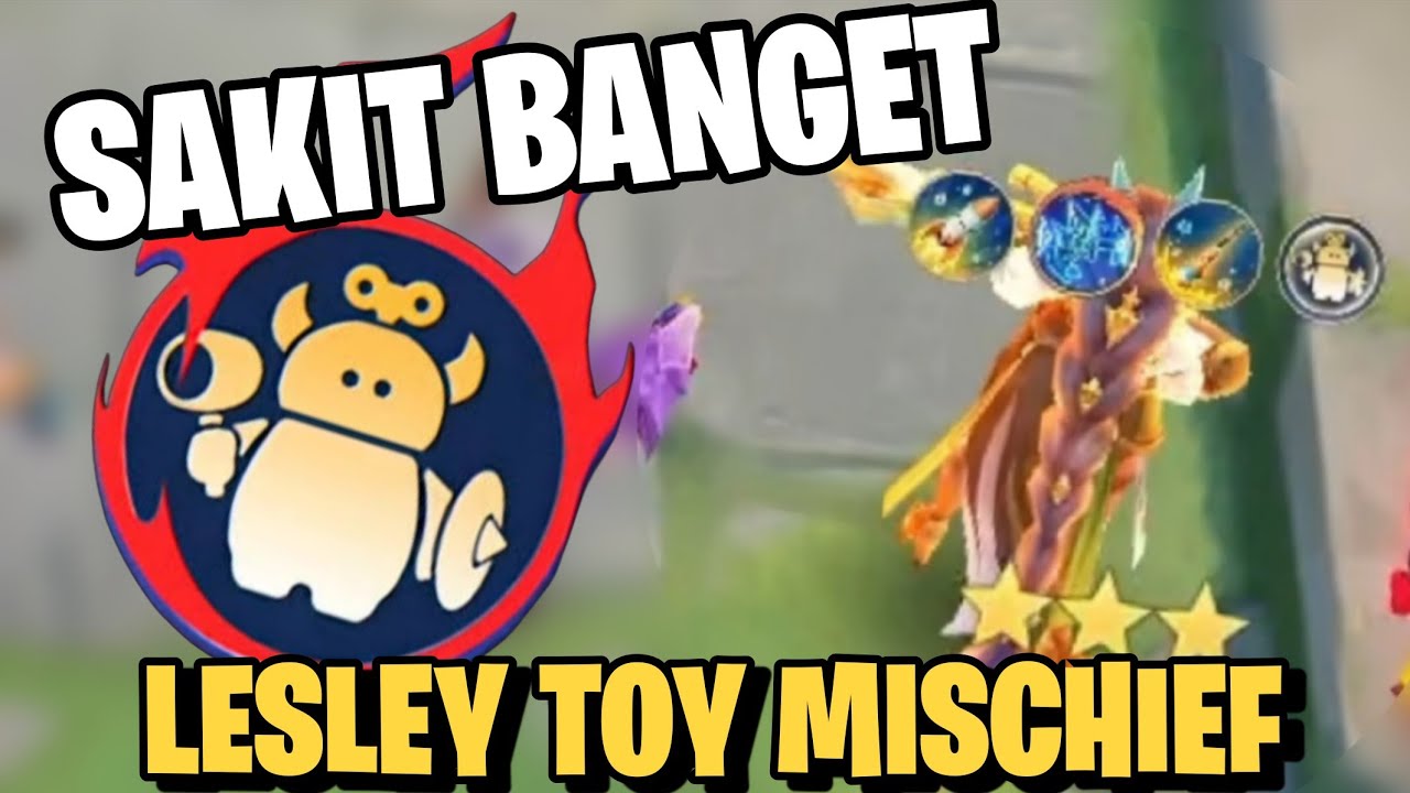 SAKIT BANGET INI DAMAGE LESLEY TOY !! LESLEY TOY MISCHIEF VS LANCELOT BINTANG 3 COMBO GLORY