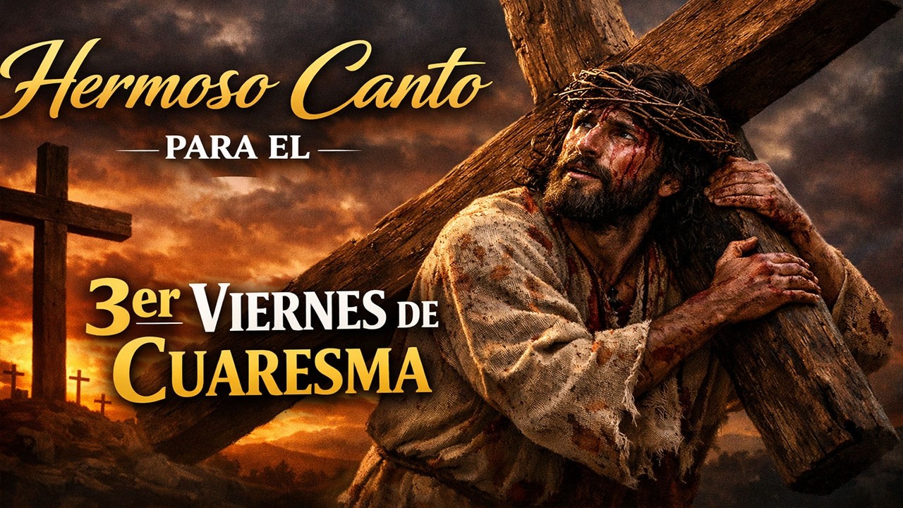 “Hermoso Canto para el 3er Viernes de Cuaresma”