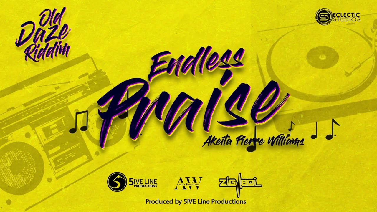 AKEITA PIERRE WILLIAMS | ENDLESS PRAISE | REGGAE 2022 (Old Daze Riddim)