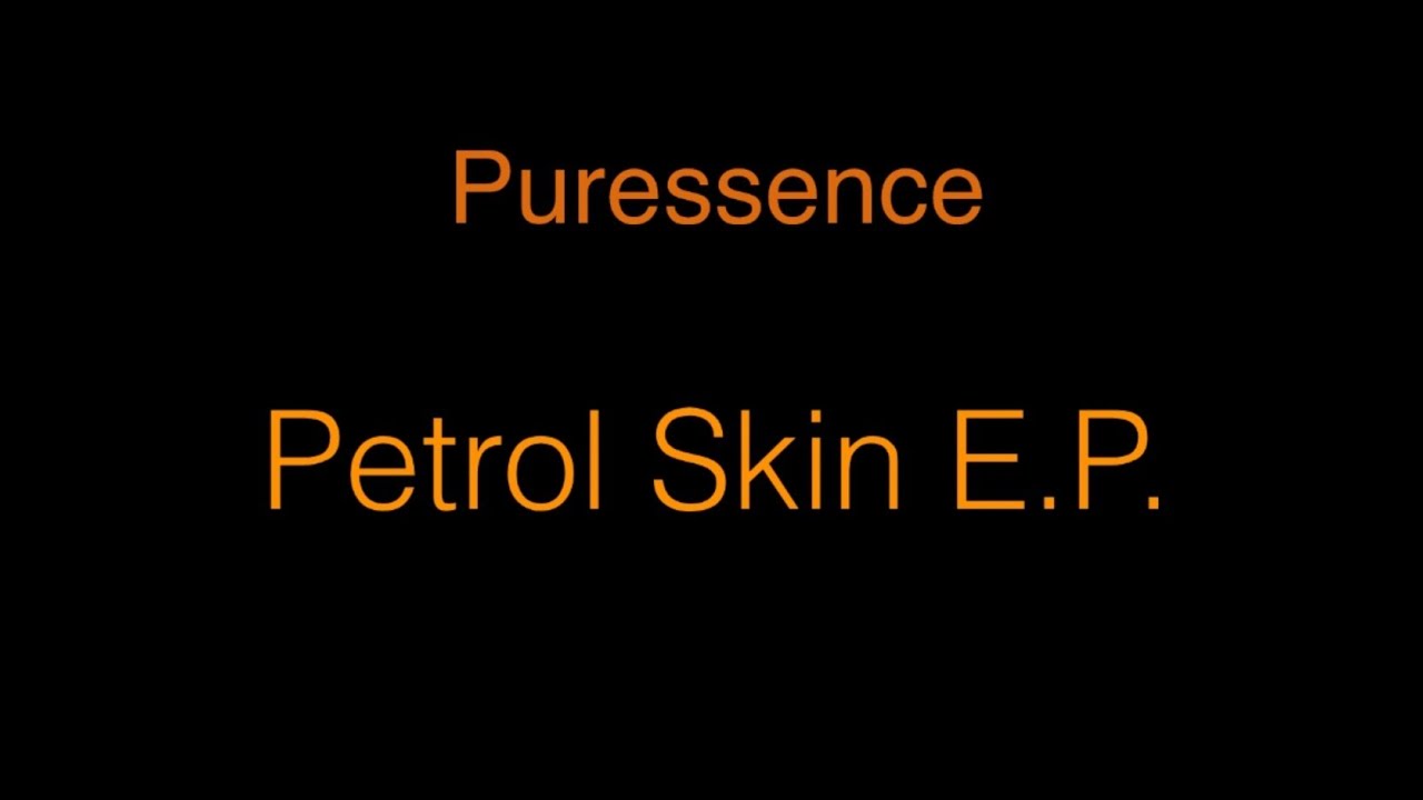 Puressence - Petrol Skin EP