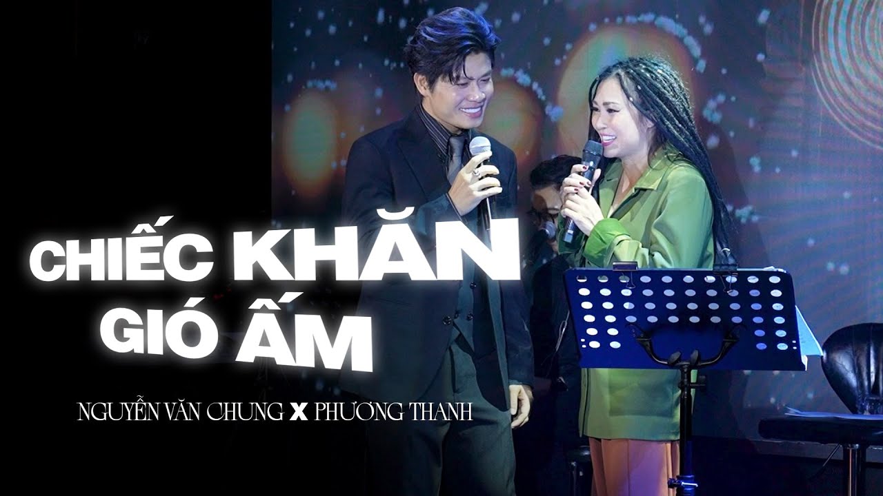 CHIẾC KHĂN GIÓ ẤM - NGUYỄN VĂN CHUNG x PHƯƠNG THANH