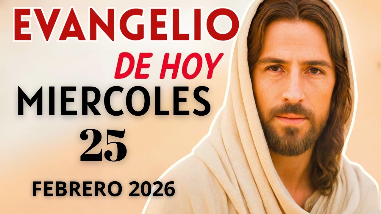 Evangelio de Hoy – Miércoles 25 de Febrero del 2026: Lecturas del Día y Reflexión  #evangeliodehoy