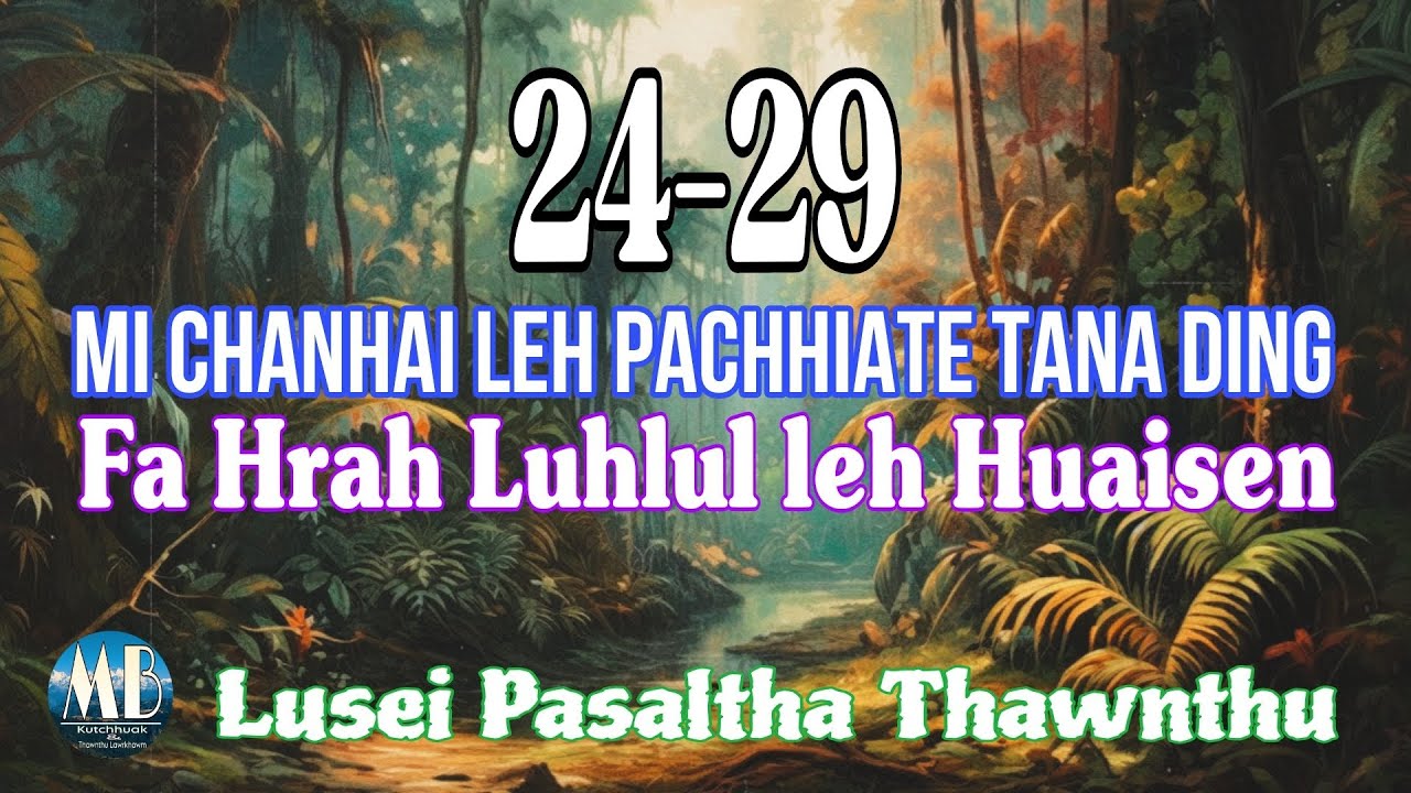 MI CHANHAI LEH PACHHIATE TANA DING FAHRAH LUHLUL LEH HUAISEN (21-29)