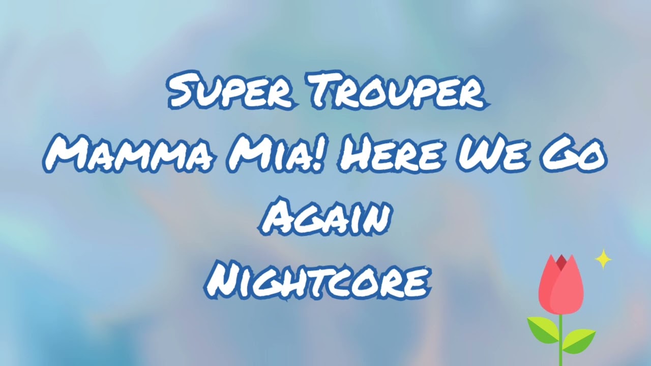 Super Trouper | Mamma Mia! Here We Go Again! Cast | Nightcore