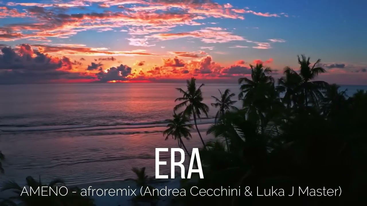 ERA - Ameno  Afroremix Andrea Cecchini & Luka J Master