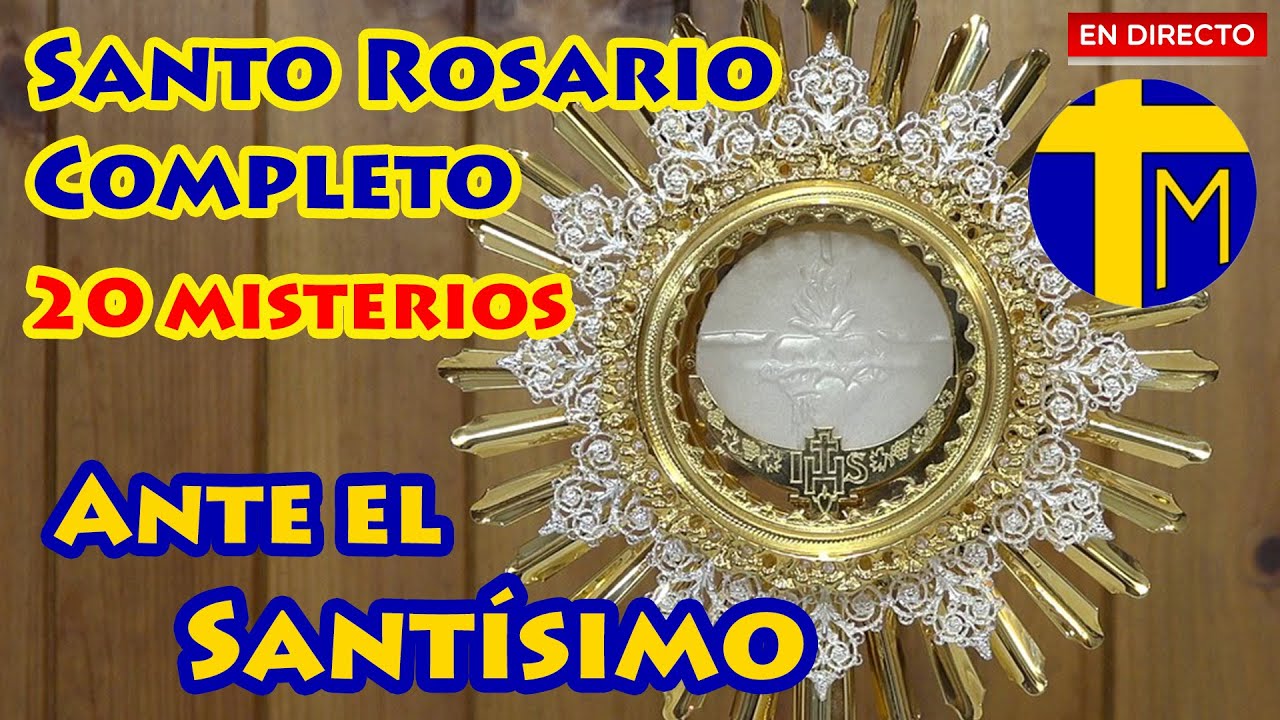 Santo Rosario Completo. 20 misterios. En Adoración ante el Santísimo Sacramento.