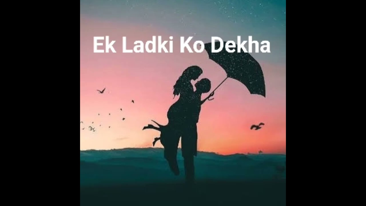 Ek Ladki Ko Dekha to ♥️