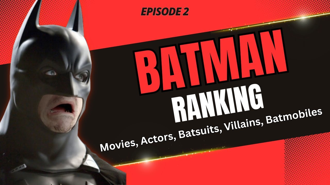 RANKING BATMAN MOVIES, ACTORS AND MORE