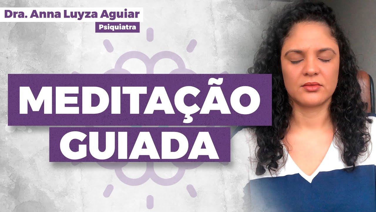 MEDITAÇÃO MENTE E CORPO | Meditação guiada com Dra. Anna Luyza Aguiar