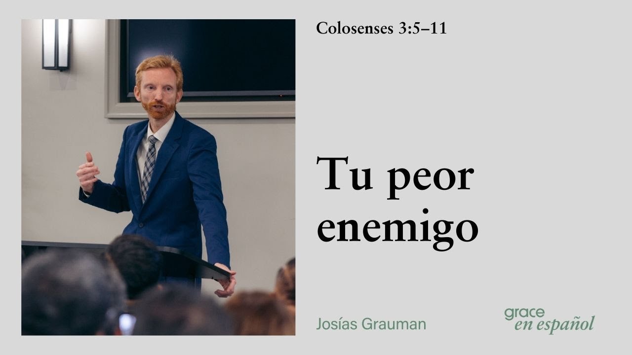 Colosenses 3:5–11 | Tu peor enemigo | Josías Grauman