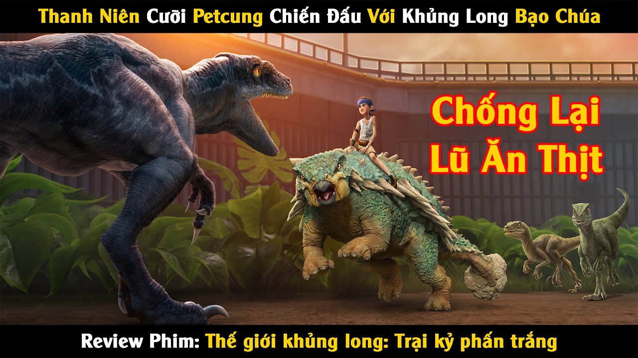 Review Phim: Thanh Niên Cưỡi Pet Cưng Chống Lại Khủng Long Bạo Chúa Và Cái Kết | Linh San Review