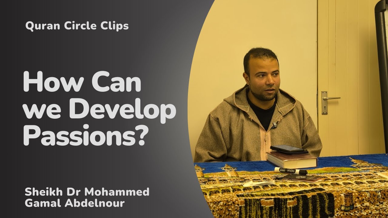 How Can we Develop Passions? - Quran Circle Clips - Dr Mohammed Gamal Abdelnour