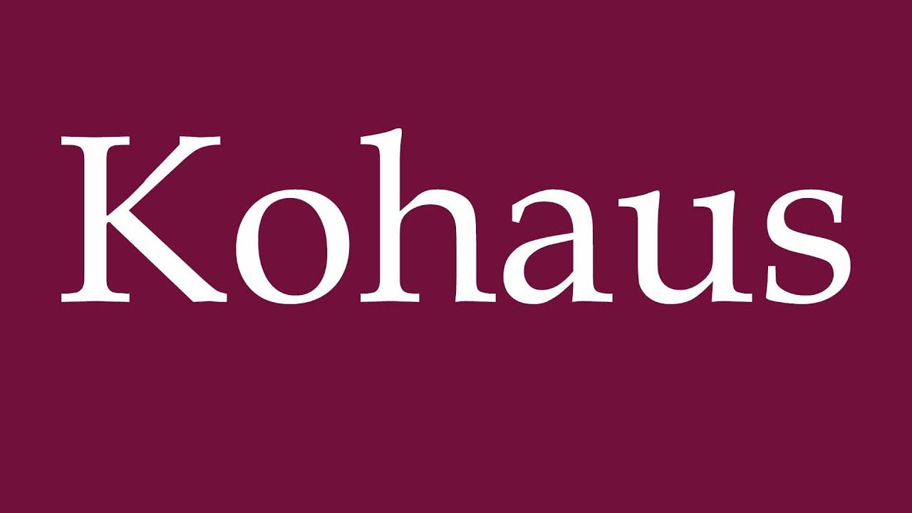 How to Pronounce ''Kohaus'' Correctly in German