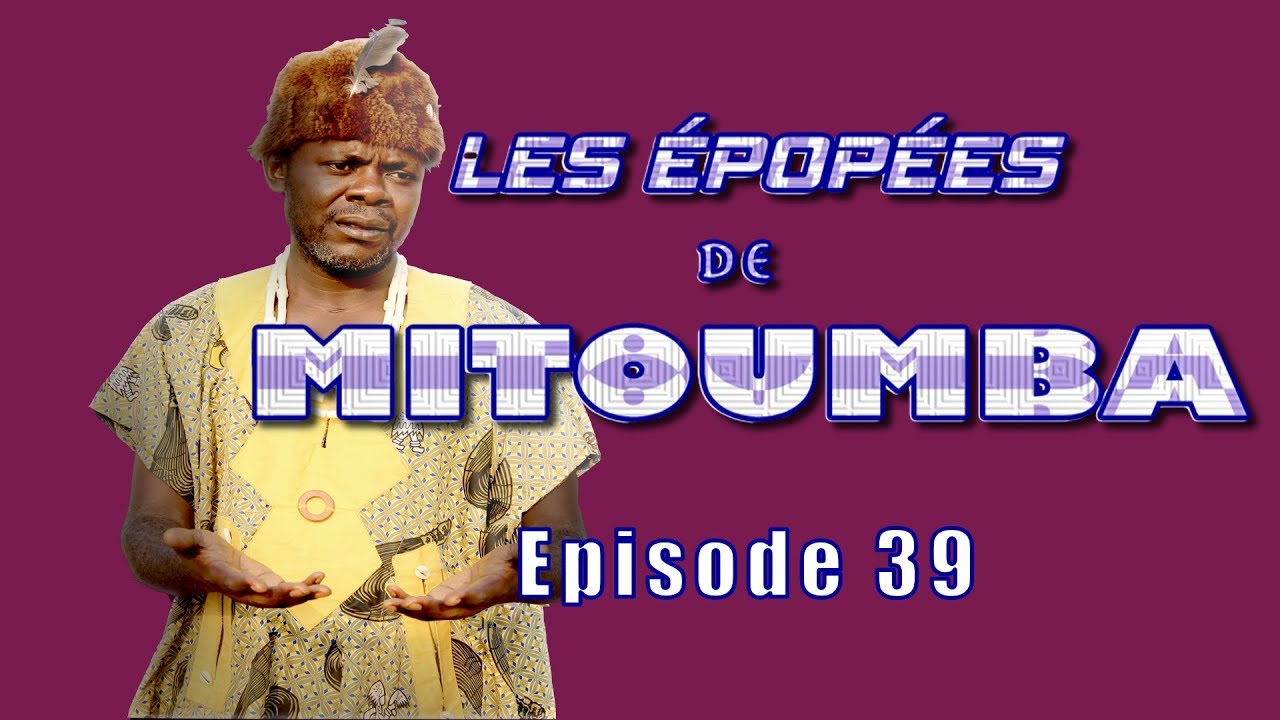 Les épopées de mitoumba - épisode 39