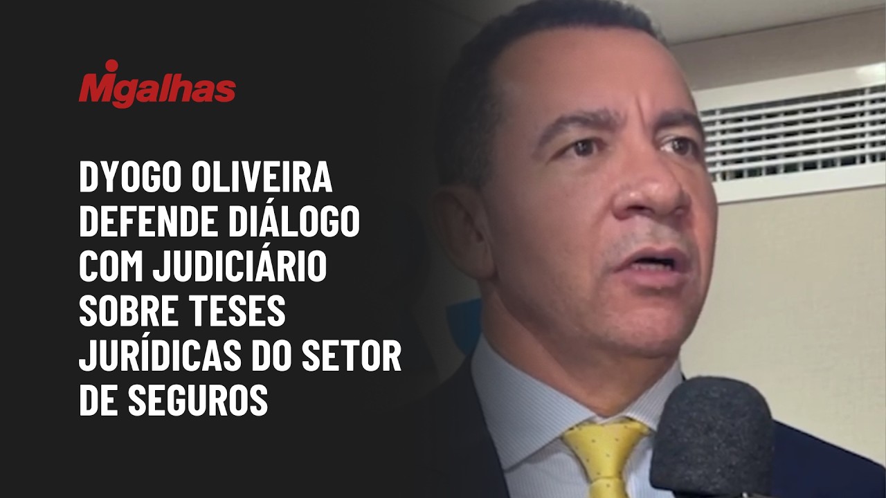 Dyogo Oliveira defende diálogo com Judiciário sobre teses jurídicas do setor de seguros