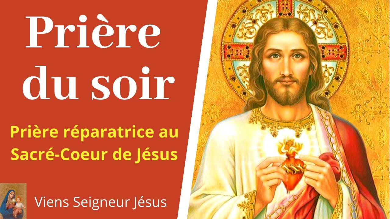 Pri&egrave;re du soir - Pri&egrave;re r&eacute;paratrice au Sacr&eacute; Coeur de J&eacute;sus avant de se coucher - Pri&egrave;re Puissante