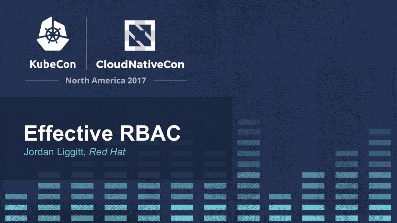 Effective RBAC - Jordan Liggitt, Red Hat