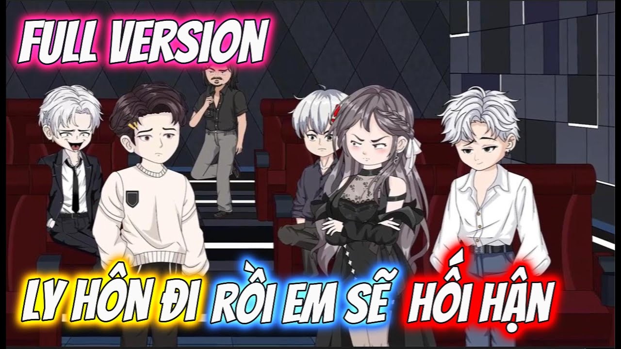 Full Version | Ly Hôn Đi, Rồi Em Sẽ Hối Hận | Ngol Vietsub