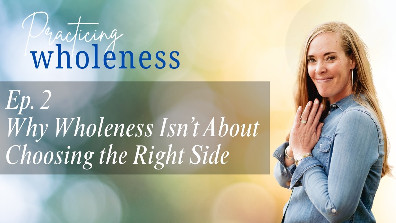 Why Wholeness Isn’t About Choosing the Right Side